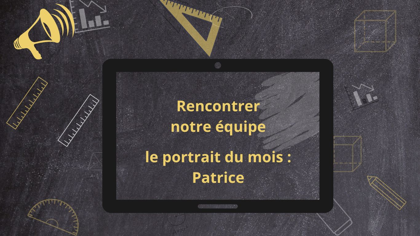 Rencontrer notre équipe - le portrait du mois : Patrice